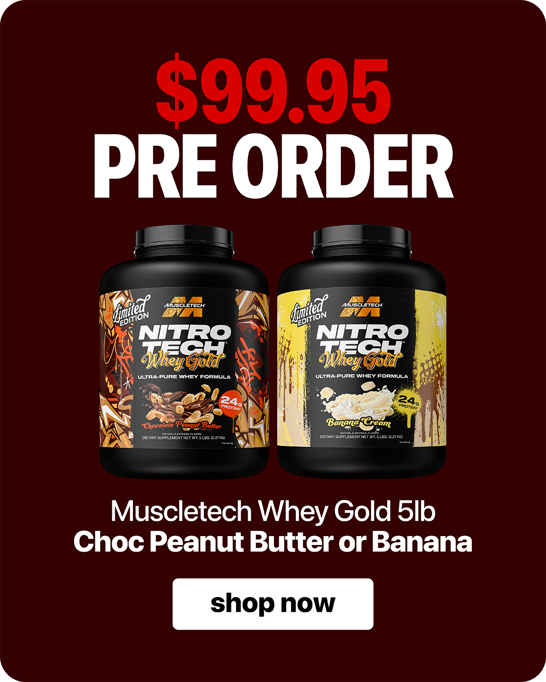 MuscleTech Nitro-Tech 100% Whey Gold 5lb — Pre-Order $99.95. Choose Chocolate Peanut Butter or Banana.