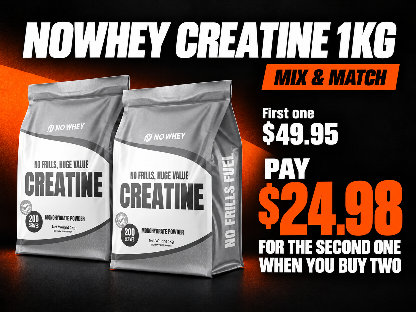 NoWhey Creatine 1kg Mix & Match. First one $49.95. Pay $24.98 for the second one when you buy two.