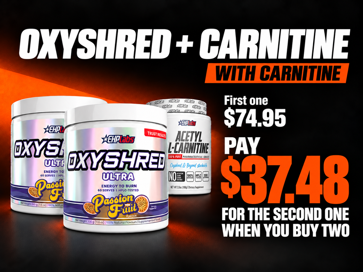 Selected OxyShred + Carnitine. First one $74.95. Pay $37.48 for the second one when you buy two.