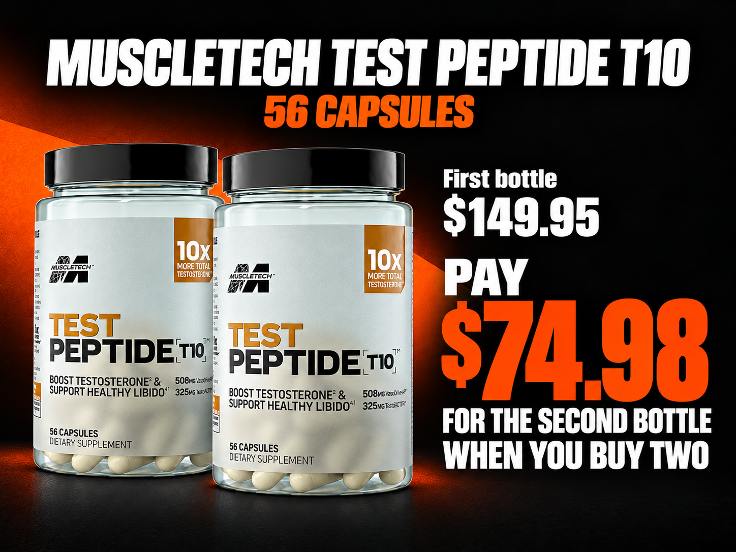 MuscleTech Test Peptide T10, 56 capsules. First bottle $149.95. Pay $74.98 for the second bottle when you buy two.