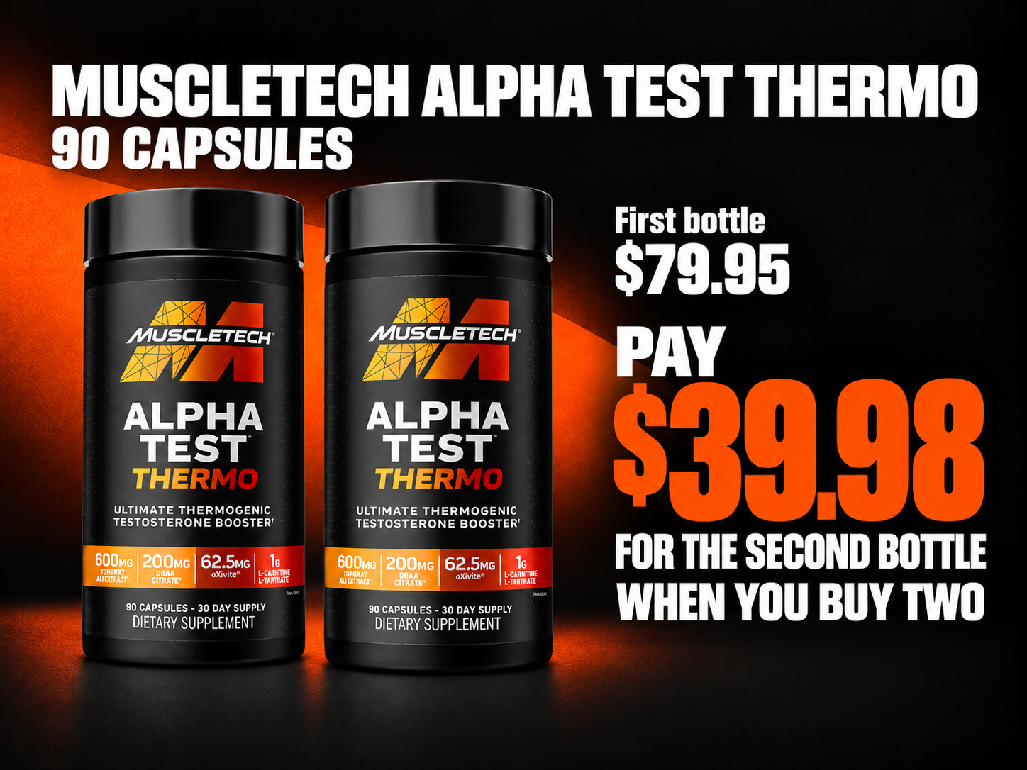 MuscleTech Alpha Test Thermo, 90 capsules. First bottle $79.95. Pay $39.98 for the second bottle when you buy two.
